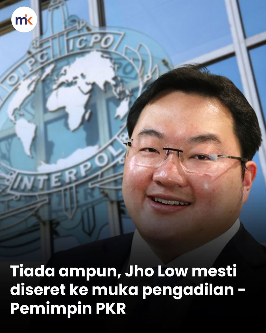 Tiada ampun, Jho Low mesti diseret ke muka pengadilan - Pemimpin PKR