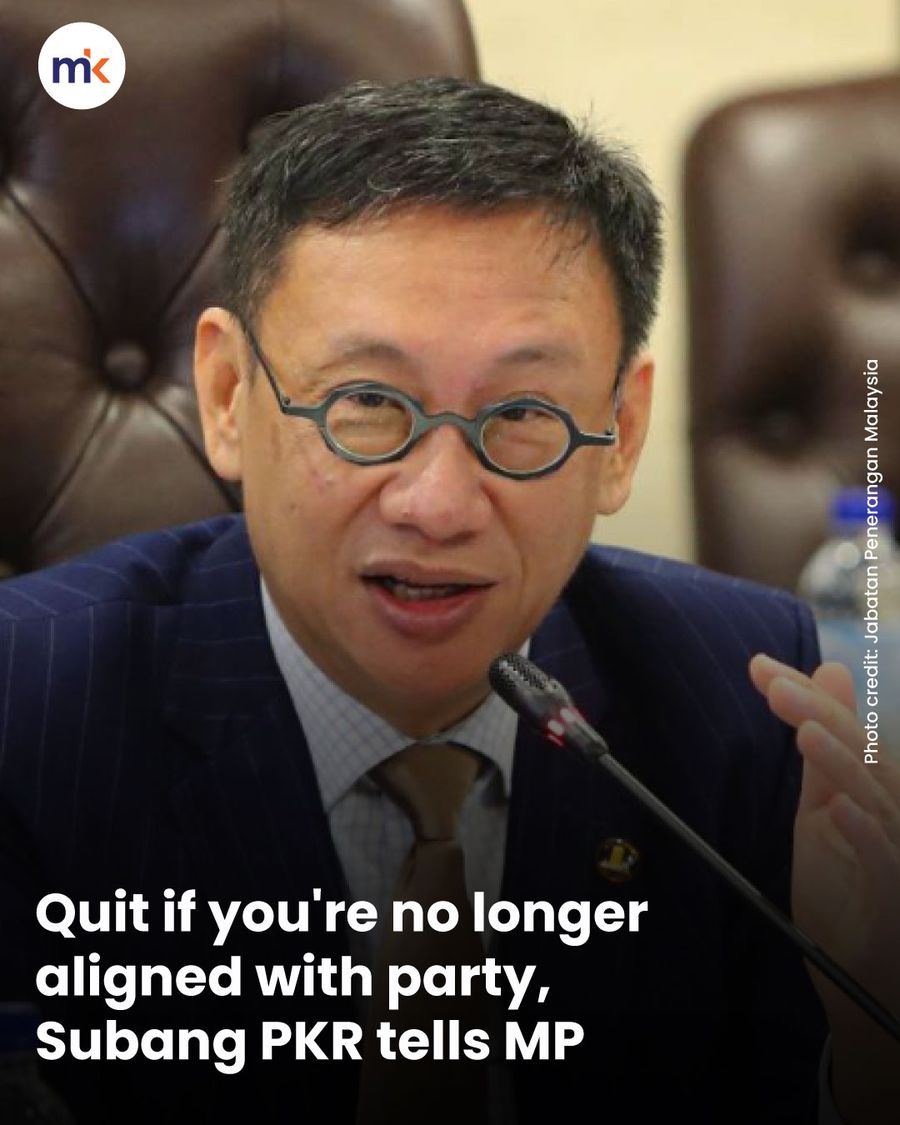 Quit if you're no longer aligned with party, Subang PKR tells MP