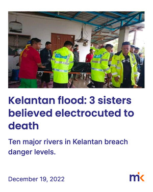 Kelantan flood: 3 sisters believed electrocuted to death