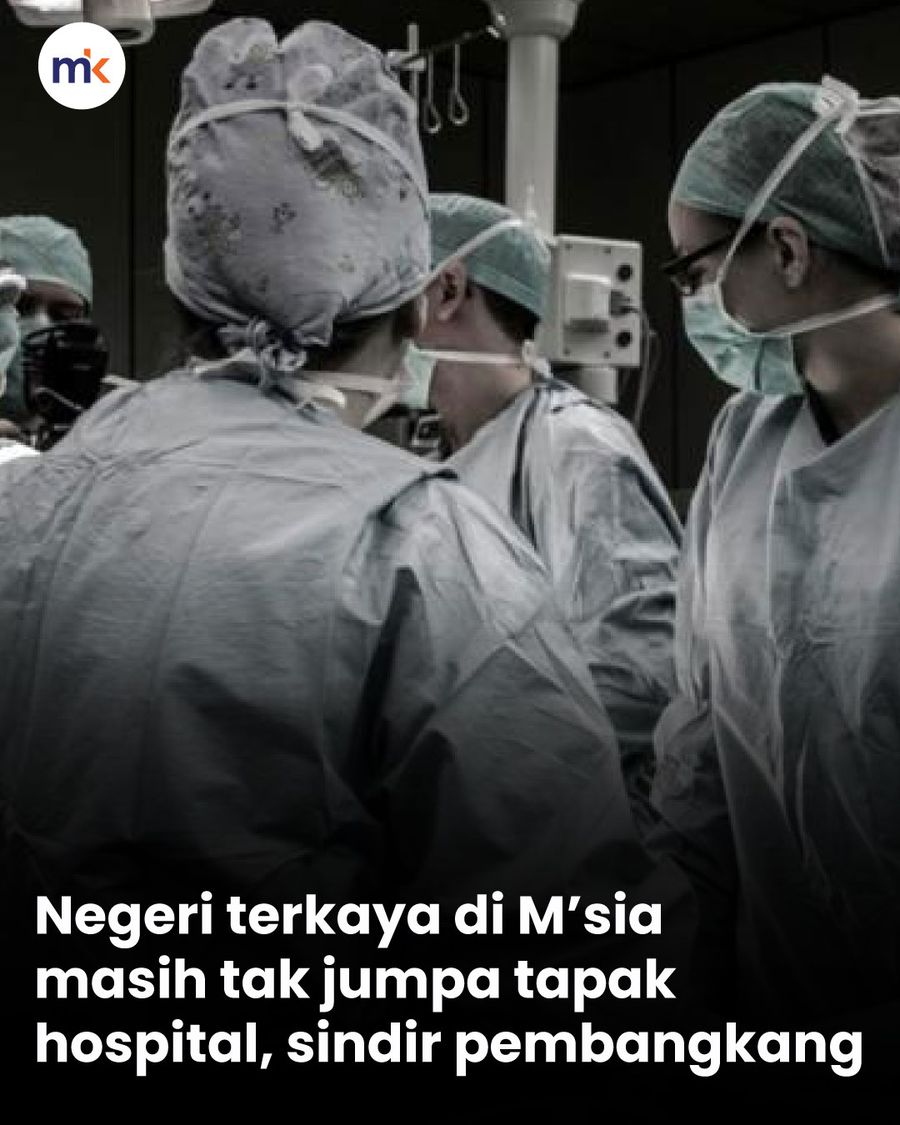Negeri terkaya di M’sia masih tak jumpa tapak hospital, sindir pembangkang