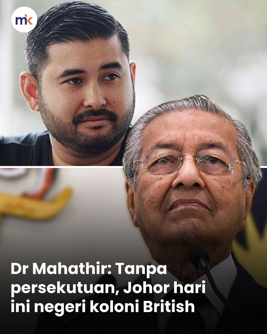 Dr Mahathir: Tanpa persekutuan, Johor hari ini negeri koloni British