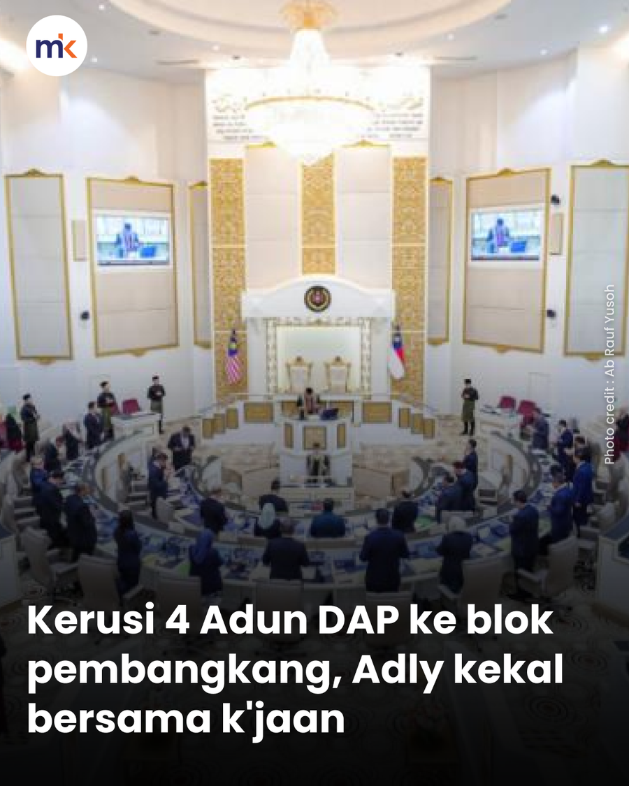 Kerusi 4 Adun DAP ke blok pembangkang, Adly kekal bersama k'jaan