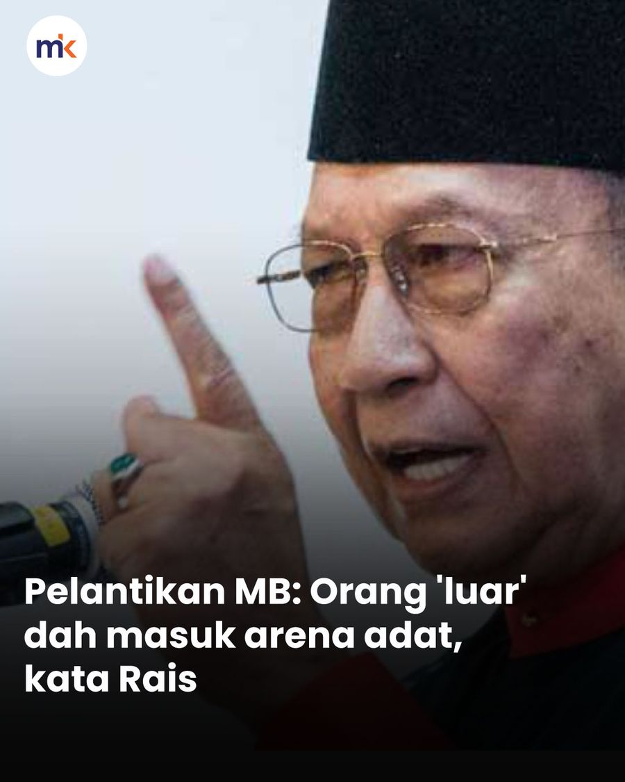 Pelantikan MB: Orang 'luar' dah masuk arena adat, kata Rais