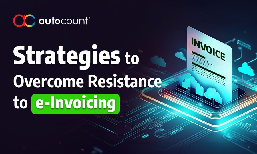 Strategies to overcome resistance to e-Invoicing in Malaysia