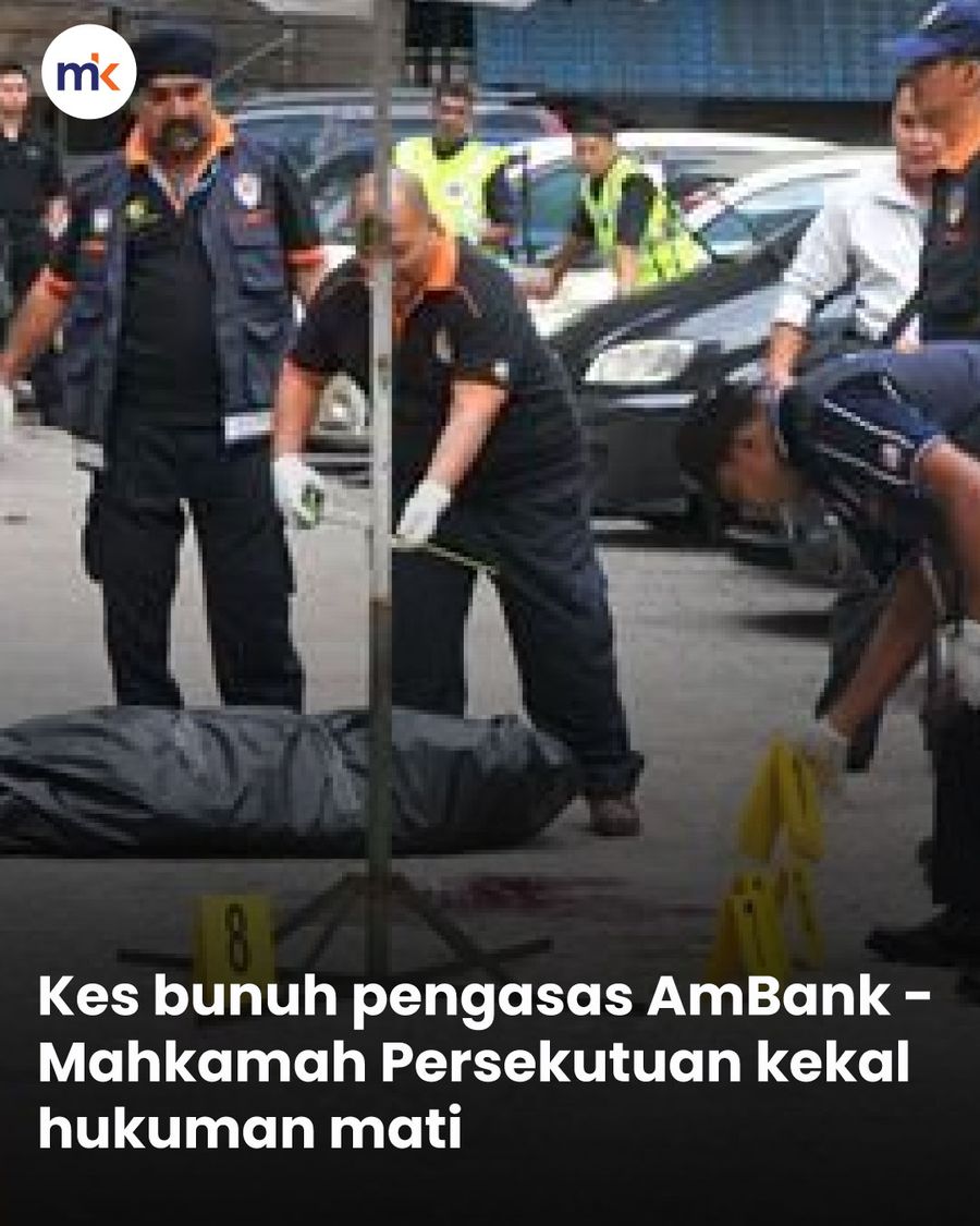Kes bunuh pengasas AmBank - Mahkamah Persekutuan kekal hukuman mati