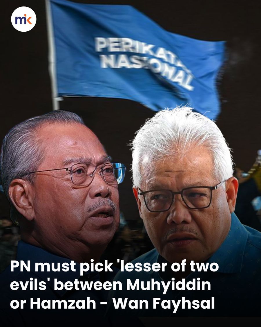 PN must pick 'lesser of two evils' between Muhyiddin or Hamzah - Wan Fayhsal