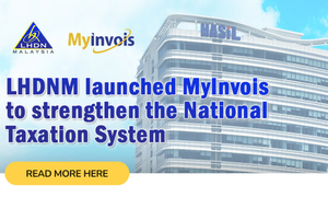 LHDNM launched MyInvois to strengthen the National Taxation System