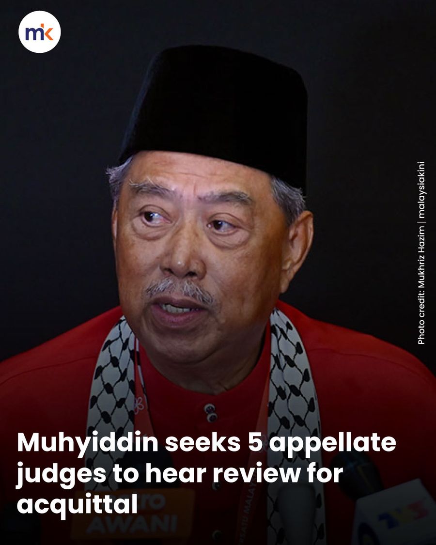 Muhyiddin seeks 5 appellate judges to hear review for acquittal