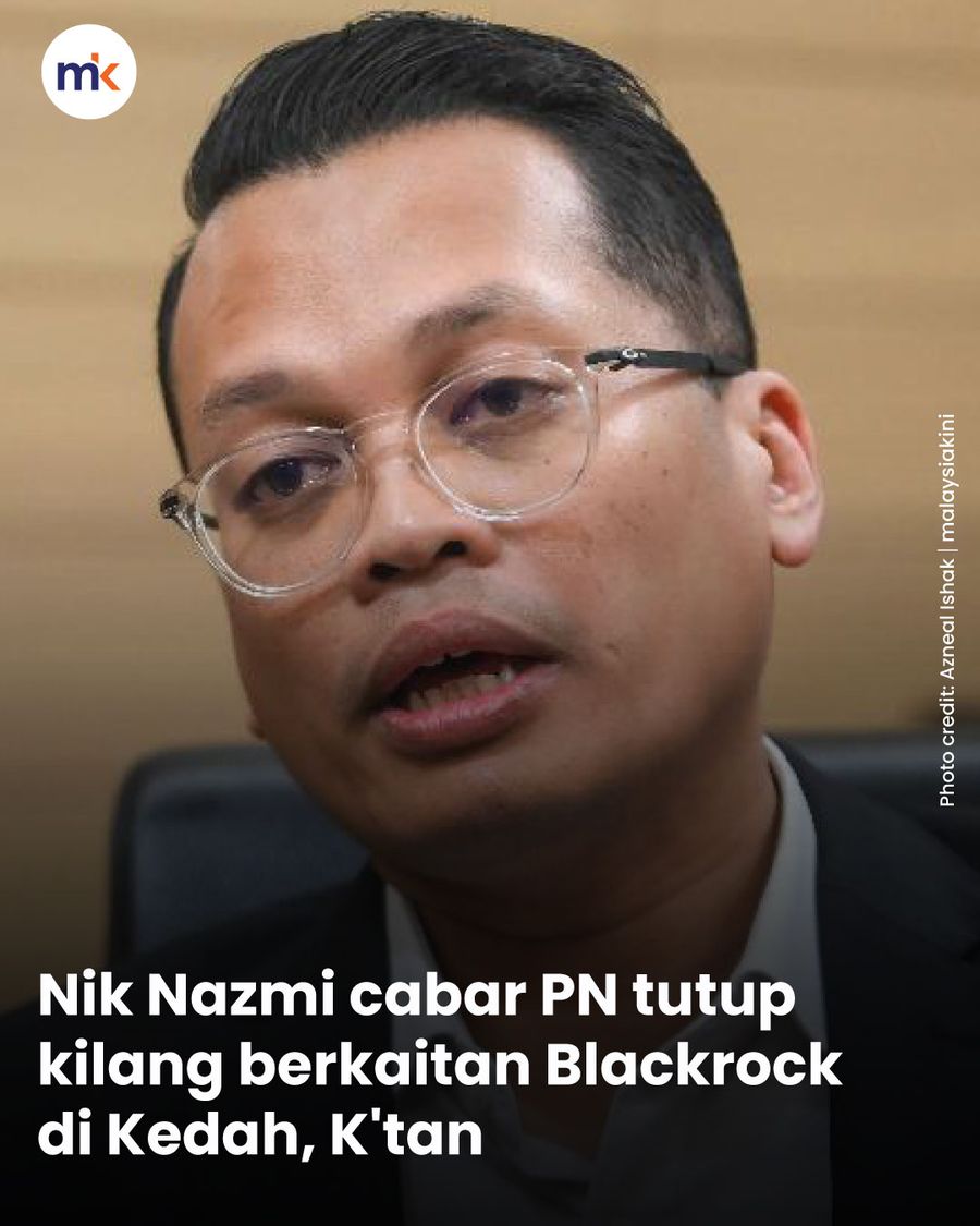 Nik Nazmi cabar PN tutup kilang berkaitan Blackrock di Kedah, K'tan
